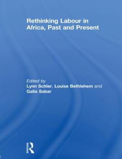 Rethinking Labour in Africa Past and Present