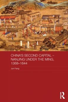 China's Second Capital - Nanjing under the Ming 1368-1644