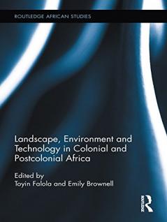 Landscape Environment and Technology in Colonial and Postcolonial Africa