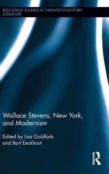 Wallace Stevens New York and Modernism