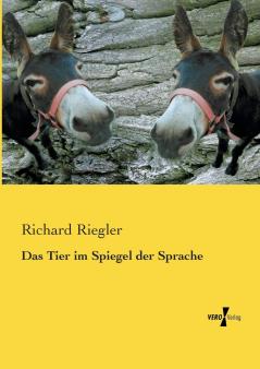 Das Tier im Spiegel der Sprache: Ein Beitrag zur Vergleichenden Bedeutungslehre (Classic Reprint)