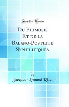 Du Phimosis Et de la Balano-Posthite Syphilitiques (Classic Reprint)