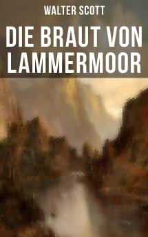 Die Braut von Lammermoor: Ein Historischer Roman (Classic Reprint)