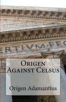 Origen Against Celsus: Translated From the Original Into English (Classic Reprint)