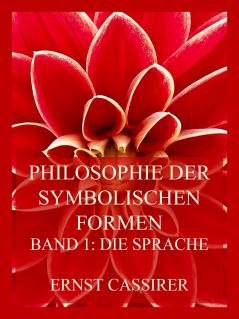 Philosophie der Symbolischen Formen Vol. 1: Die Sprache (Classic Reprint)