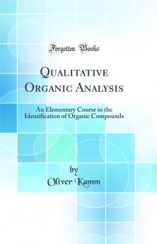 Qualitative Organic Analysis: An Elementary Course in the Identification of Organic Compounds (Classic Reprint)