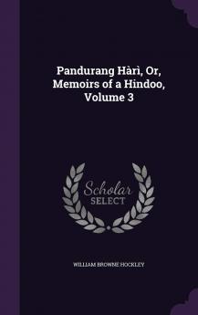 Pandurang HÃ rÃ¬ Or Memoirs of a Hindoo Volume 3