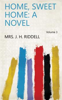 Home Sweet Home: a Novel Volume 3