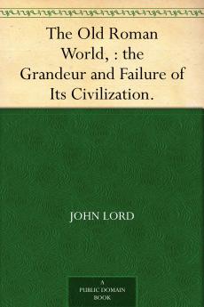 The Old Roman World: the Grandeur and Failure of Its Civilization