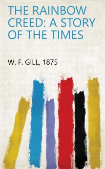 The Rainbow Creed: a Story of the Times