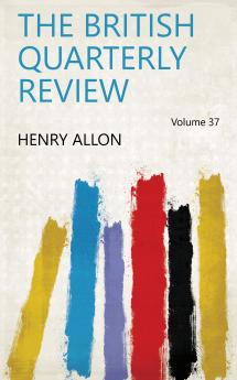 The British Quarterly Review Volume 37