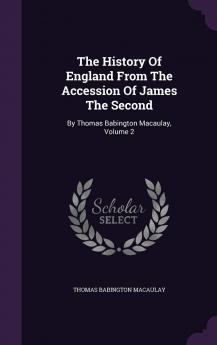 The History of England from the Accession of James the Second Volume 2