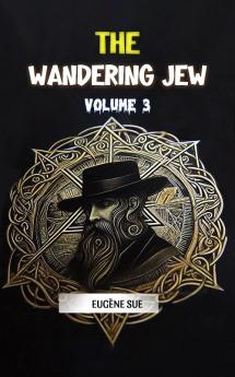 The Wandering Jew Volume 3