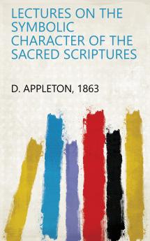 Lectures on the Symbolic Character of the Sacred Scriptures