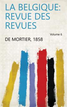 La Belgique: Revue Des Revues Volume 6