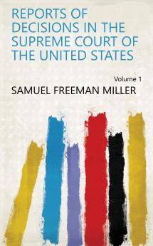 Reports of Decisions in the Supreme Court of the United States Volume 1