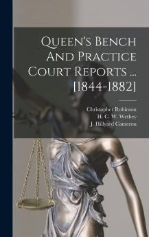 Queen's Bench and Practice Court Reports ... 1844-1882