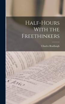 Half-Hours with the Freethinkers