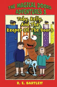 Toby Kelly And The Keeper Of The Doors: 1 (Magical Doors Adventures)