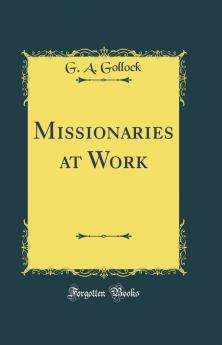 Missionaries at Work (Classic Reprint)