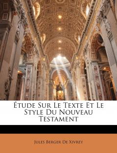Ã‰tude sur le Texte Et le Style du Nouveau Testament (Classic Reprint)