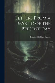 Letters From a Mystic of the Present Day (Classic Reprint)