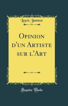 Opinion d'un Artiste sur l'Art (Classic Reprint)