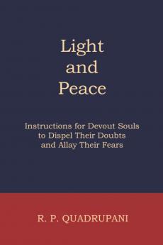 Light and Peace: Instructions for Devout Souls to Dispel Their Doubts and Allay Their Fears (Classic Reprint)