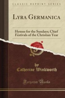 Lyra Germanica: Hymns for the Sundays and Chief Festivals of the Christian Year (Classic Reprint)