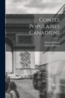 Contes Populaires Canadiens (Classic Reprint)