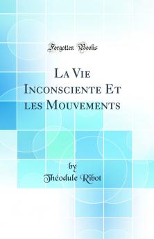 La Vie Inconsciente Et les Mouvements (Classic Reprint)
