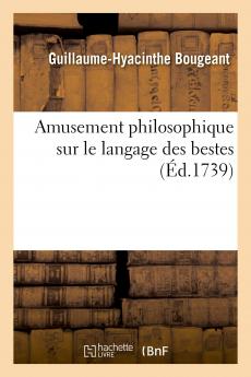 Amusement Philosophique sur le Langage des Bestes (Classic Reprint)