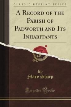 Record of the Parish of Padworth and Its Inhabitants (Classic Reprint)