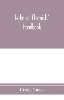 Technical Chemists' Handbook: Tables and Methods of Analysis for Manufactures of Inorganic Chemical Products (Classic Reprint)