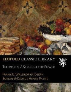 Television: A Struggle for Power (Classic Reprint)