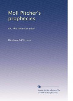 Moll Pitcher's Prophecies: Or the American Sibyl (Classic Reprint)