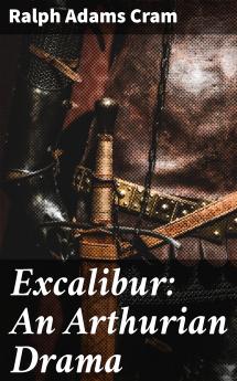 Excalibur: An Arthurian Drama (Classic Reprint)