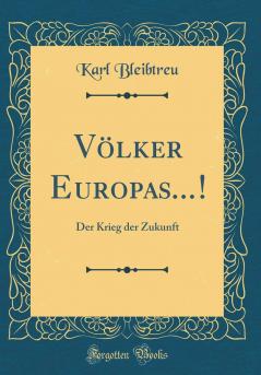VÃ¶lker Europas...!: Der Krieg der Zukunft (Classic Reprint)
