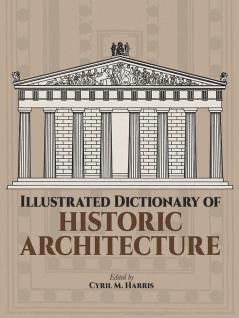 ILLUSTRATED DICTIONARY OF HISTORIC ARCHITECTURE