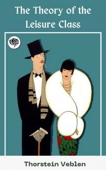 Veblen-The Theory of the Leisure Class