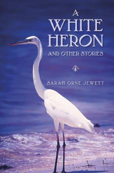 Jewett-A White Heron and Other Stories