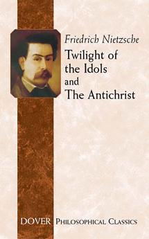 TWILIGHT OF THE IDOLS AND THE ANTICHRIST