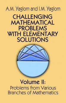 Challenging Mathematical Problems with Elementary Solutions Vol. II