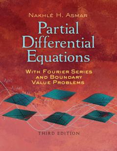 Partial Differential Equations with Fourier Series and Boundary Value Problems: Third Edition (Dover Books on Mathematics)