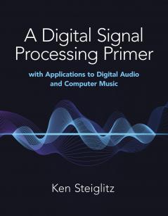DIGITAL SIGNAL PROCESSING PRIMER: WITH APPLICATIONS TO DIGIT