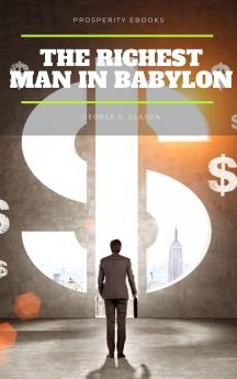 RICHEST MAN IN BABYLON: THE SUCCESS SECRETS OF THE ANCIENTS