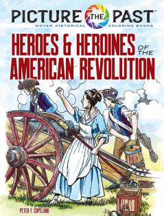 PICTURE THE PAST™: HEROES AND HEROINES OF THE AMERICAN REVOL