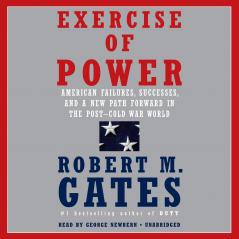 Exercise of Power: American Failures Successes and a New Path Forward in the Post-Cold War World