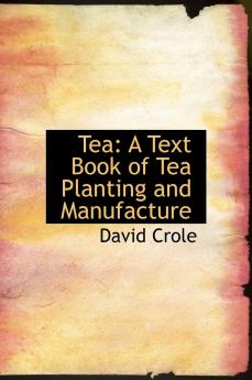 Tea: A Text Book of Tea Planting and Manufacture (Large Print Edition)