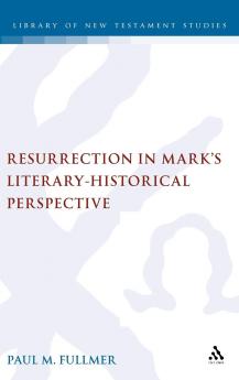 Resurrection in Mark's Literary-Historical Perspective